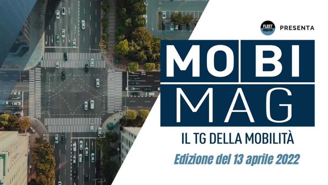 Mobi Mag, il tg della mobilità | Edizione 13 aprile 2022